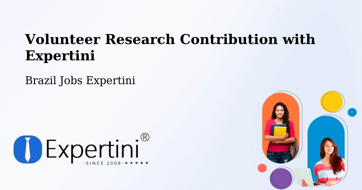 Volunteer Research Contribution Program – Teixeira De Freitas - Brazil Jobs Expertini
